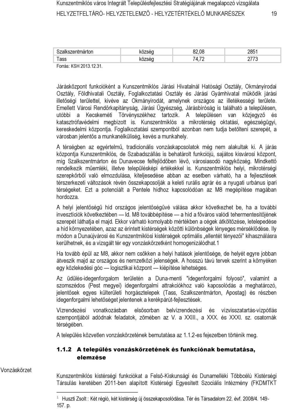 területtel, kivéve az Okmányirodát, amelynek országos az illetékességi területe.