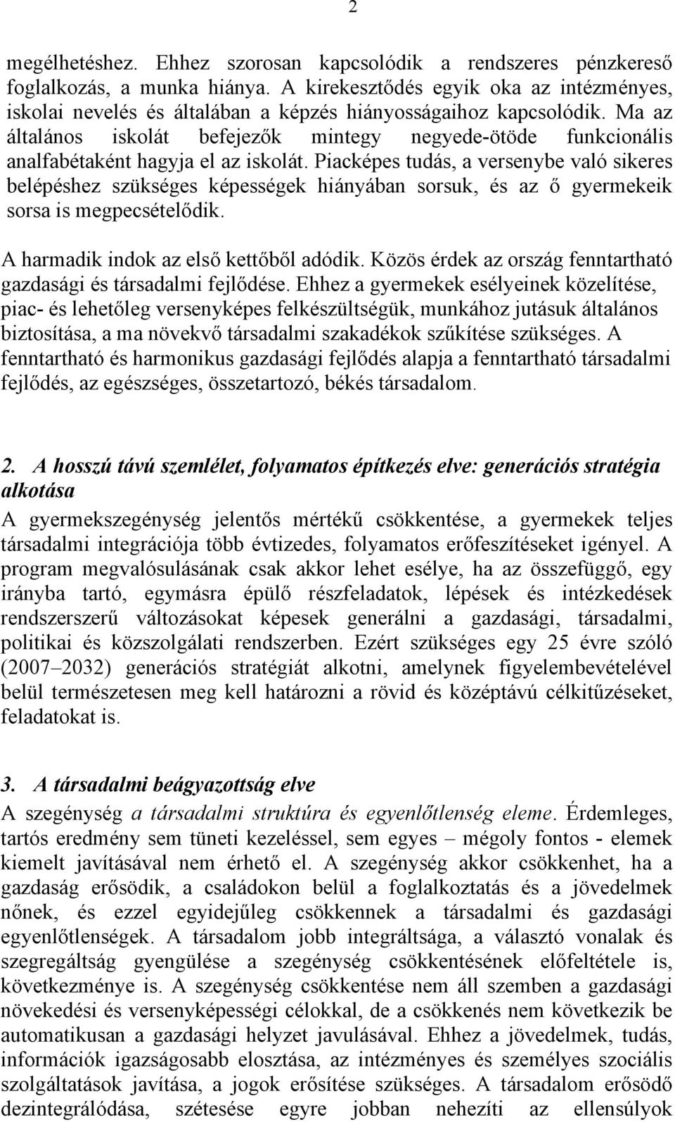 Ma az általános iskolát befejezők mintegy negyede-ötöde funkcionális analfabétaként hagyja el az iskolát.