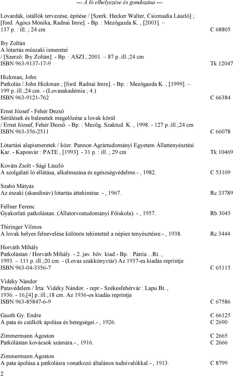 Radnai Imre]. - Bp. : Mezőgazda K., [1999]. 199 p.:ill.;24 cm. - (Lovasakadémia ; 4.
