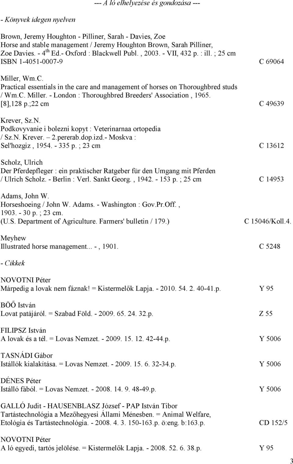 C. Miller. - London : Thoroughbred Breeders' Association, 1965. [8],128 p.;22 cm C 49639 Krever, Sz.N. Podkovyvanie i bolezni kopyt : Veterinarnaa ortopedia / Sz.N. Krever. 2.pererab.dop.izd.