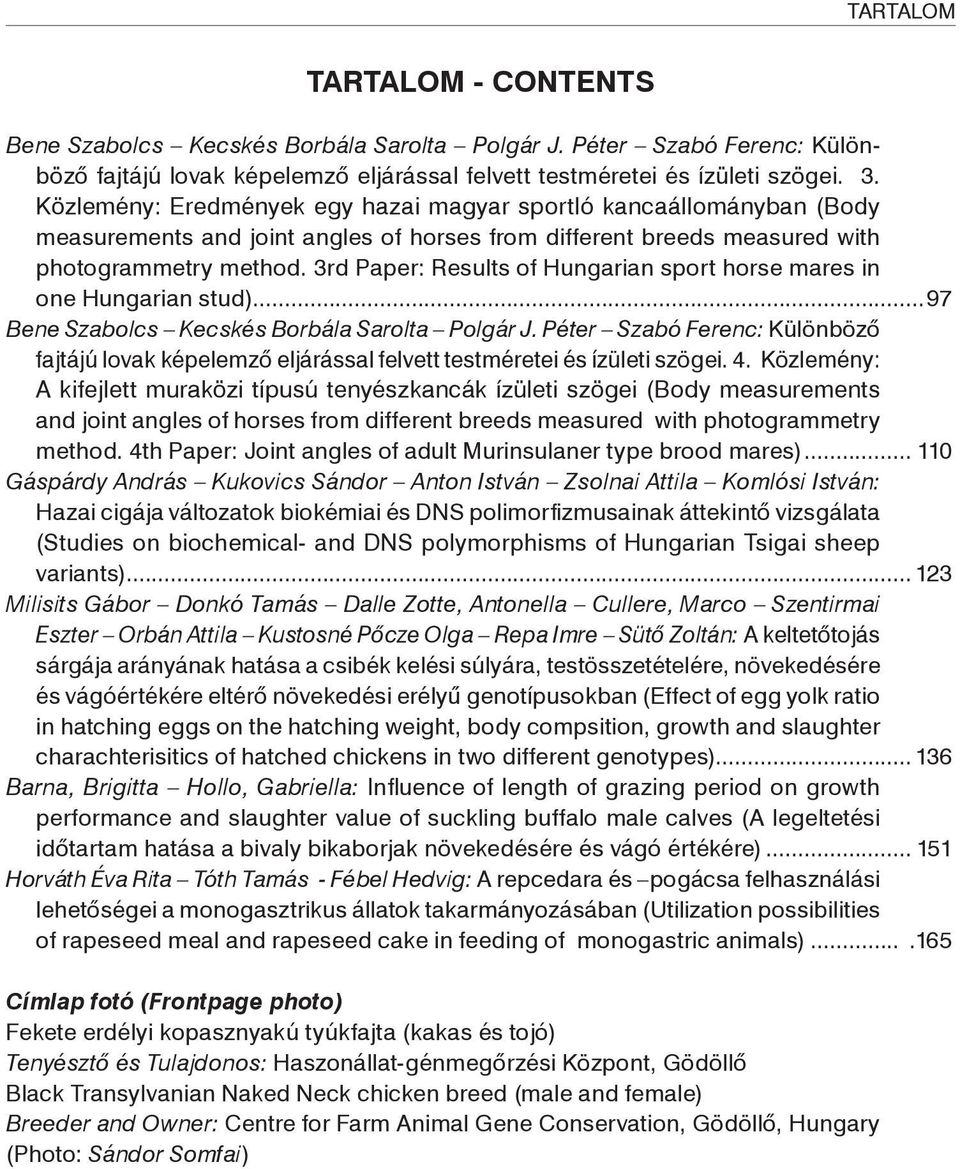 3rd Paper: Results of Hungarian sport horse mares in one Hungarian stud)...97 Bene Szabolcs Kecskés Borbála Sarolta Polgár J.
