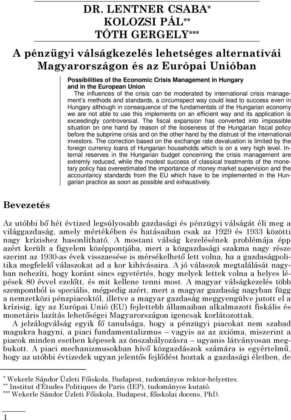 although in consequence of the fundamentals of the Hungarian economy we are not able to use this implements on an efficient way and its application is exceedingly controversial.