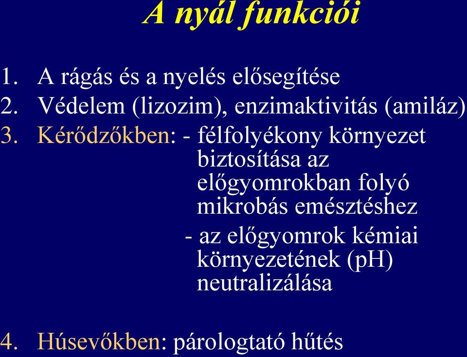 Kérődzőkben: - félfolyékony környezet biztosítása az előgyomrokban