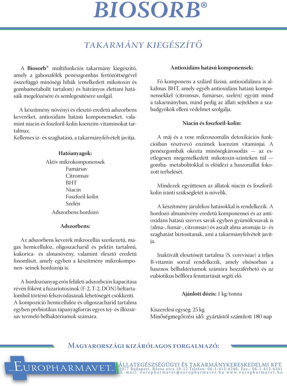 A készítmény növényi és élesztő eredetű adszorbens keveréket, antioxidáns hatású komponenseket, valamint niacin és foszforil-kolin koenzim-vitaminokat tartalmaz.