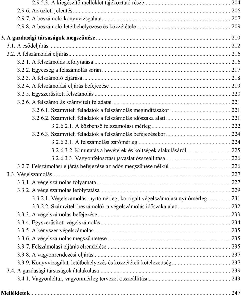 .. 218 3.2.4. A felszámolási eljárás befejezése... 219 3.2.5. Egyszerűsített felszámolás... 220 3.2.6. A felszámolás számviteli feladatai... 221 3.2.6.1. Számviteli feladatok a felszámolás megindításakor.