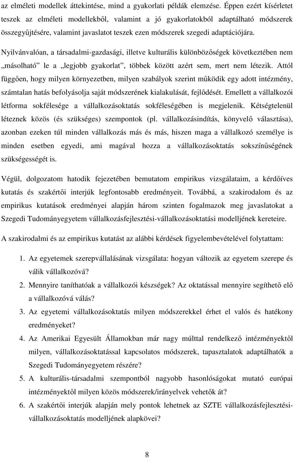 Nyilvánvalóan, a társadalmi-gazdasági, illetve kulturális különbözőségek következtében nem másolható le a legjobb gyakorlat, többek között azért sem, mert nem létezik.
