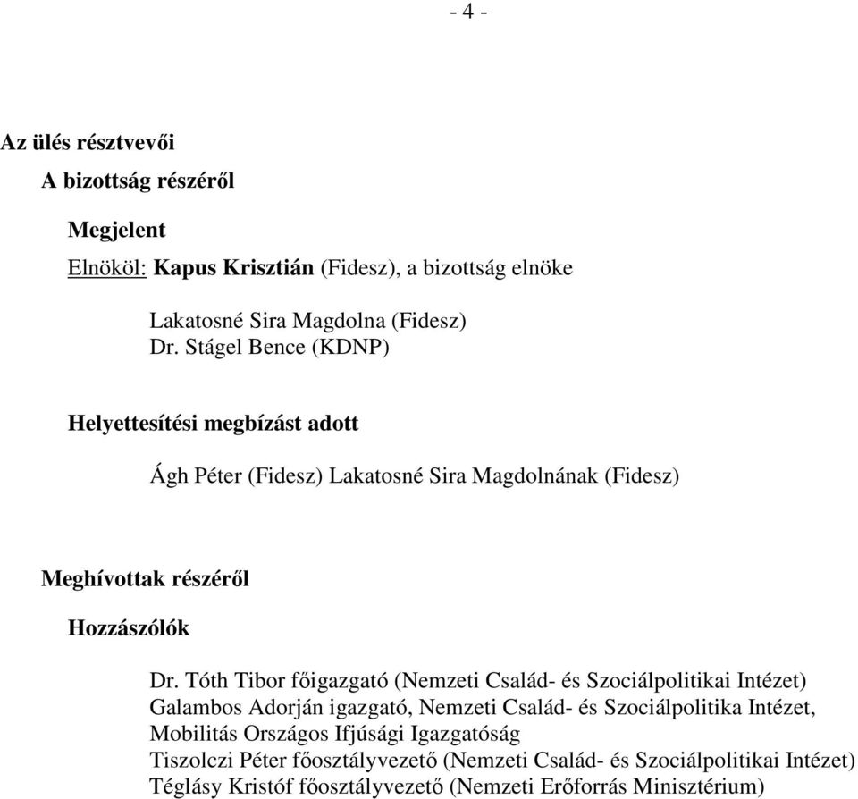 Tóth Tibor főigazgató (Nemzeti Család- és Szociálpolitikai Intézet) Galambos Adorján igazgató, Nemzeti Család- és Szociálpolitika Intézet, Mobilitás