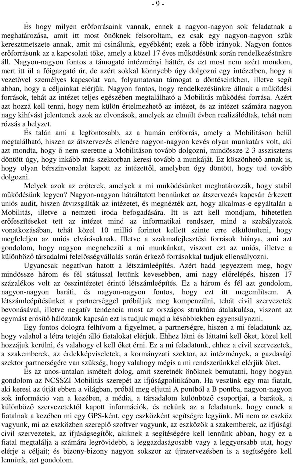 Nagyon-nagyon fontos a támogató intézményi háttér, és ezt most nem azért mondom, mert itt ül a főigazgató úr, de azért sokkal könnyebb úgy dolgozni egy intézetben, hogy a vezetővel személyes