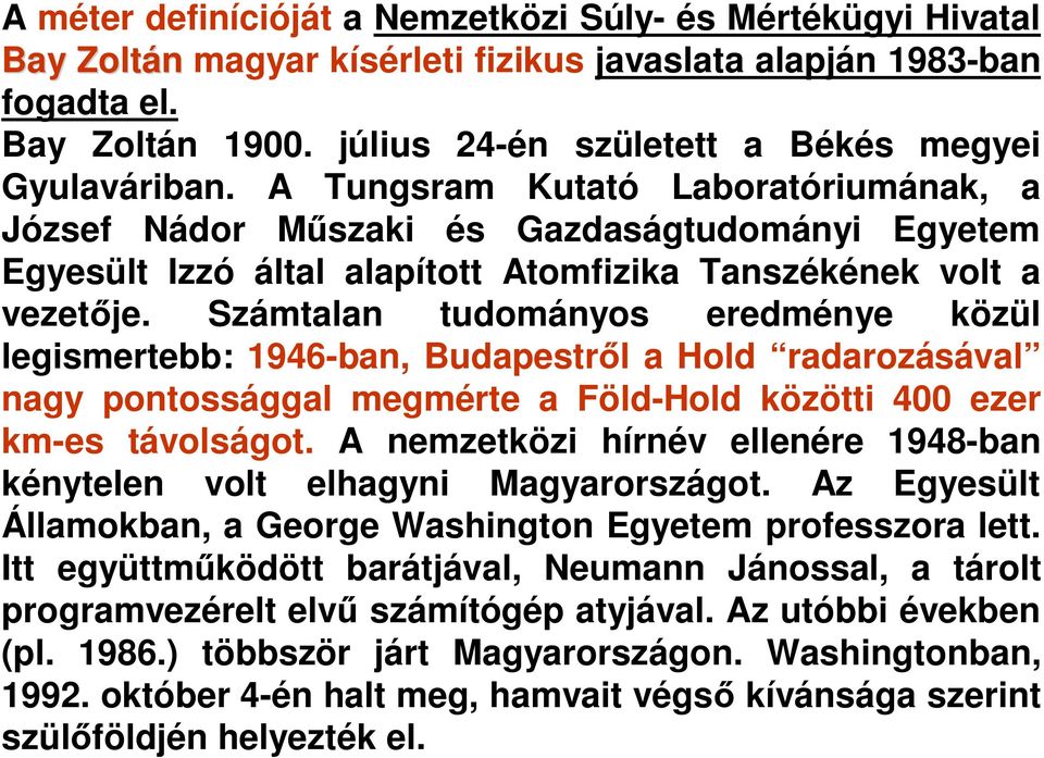 A Tungsram Kutató Laboratóriumának, a József Nádor M szaki és Gazdaságtudományi Egyetem Egyesült Izzó által alapított Atomfizika Tanszékének volt a vezet je.