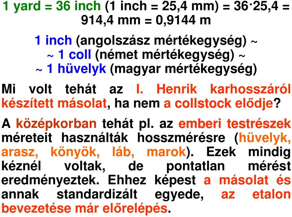 Henrik karhosszáról készített másolat, ha nem a collstock el dje? A középkorban tehát pl.