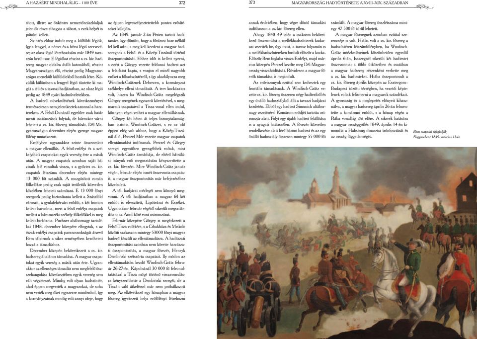 Szintén ekkor indult meg a külföldi légiók, így a lengyel, a német és a bécsi légió szervezése; az olasz légió létrehozására már 1849 tavaszán került sor. E légiókat részint a cs. kir.