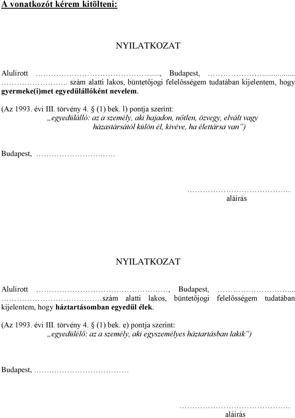 l) pontja szerint: egyedülálló: az a személy, aki hajadon, nőtlen, özvegy, elvált vagy házastársától külön él, kivéve, ha élettársa van ) Budapest,.