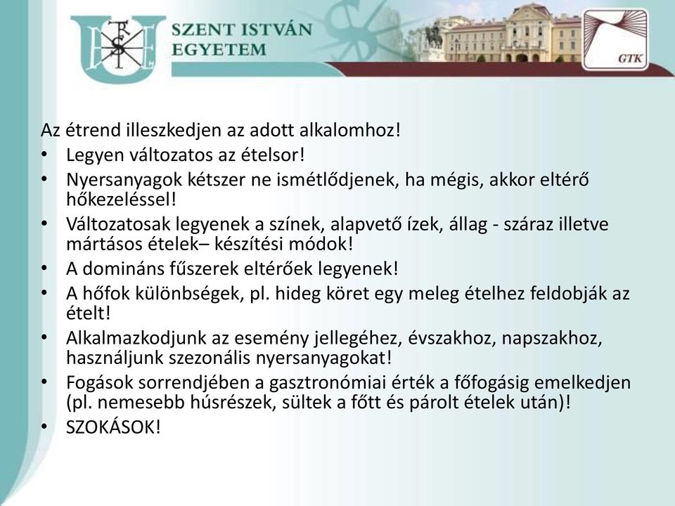 A hőfok különbségek, pl. hideg köret egy meleg ételhez feldobják az ételt!