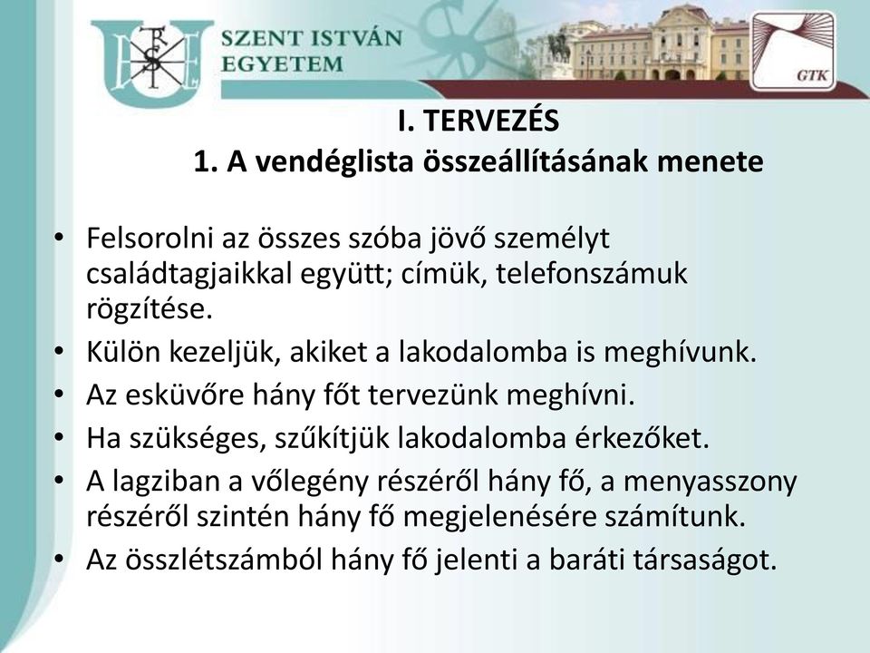 telefonszámuk rögzítése. Külön kezeljük, akiket a lakodalomba is meghívunk.