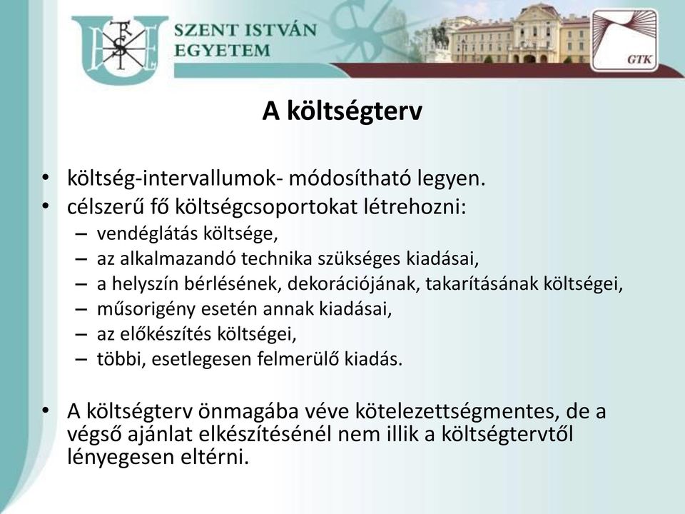 helyszín bérlésének, dekorációjának, takarításának költségei, műsorigény esetén annak kiadásai, az előkészítés