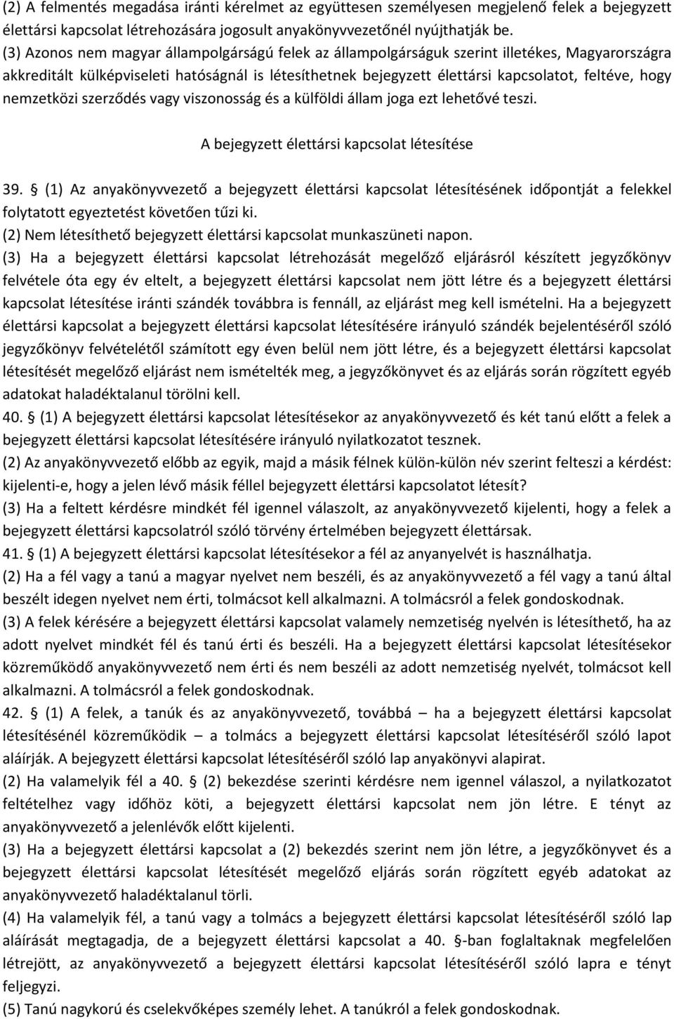 hogy nemzetközi szerződés vagy viszonosság és a külföldi állam joga ezt lehetővé teszi. A bejegyzett élettársi kapcsolat létesítése 39.