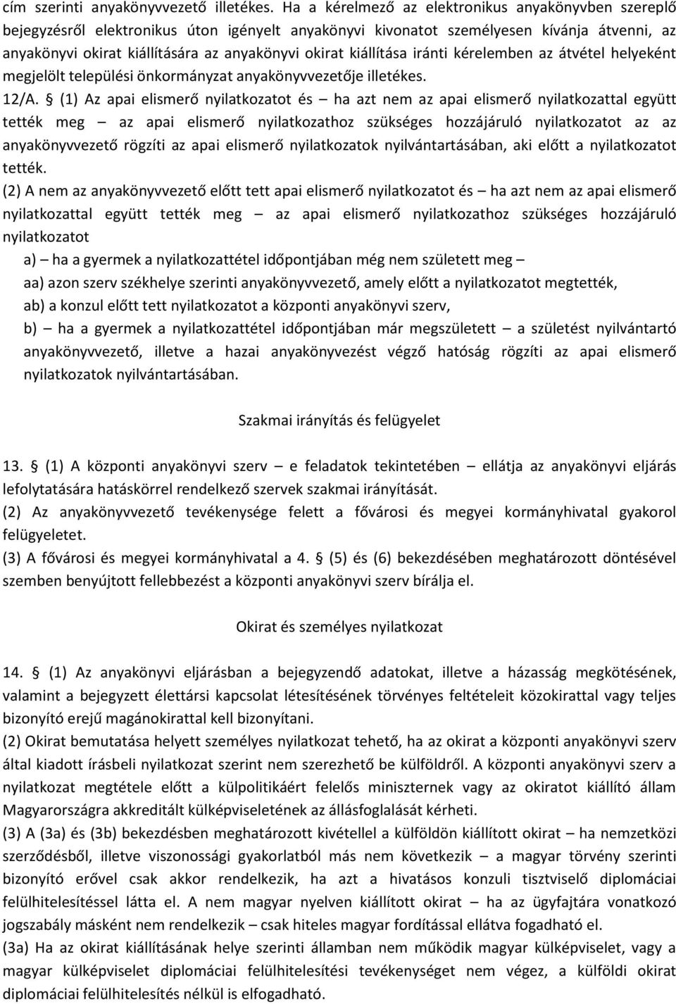 kiállítása iránti kérelemben az átvétel helyeként megjelölt települési önkormányzat anyakönyvvezetője illetékes. 12/A.