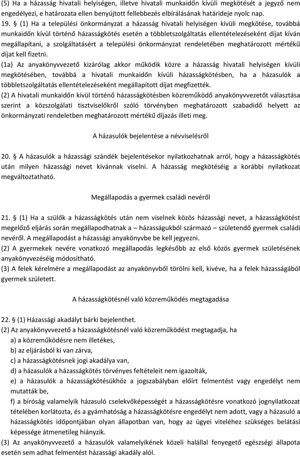 megállapítani, a szolgáltatásért a települési önkormányzat rendeletében meghatározott mértékű díjat kell fizetni.