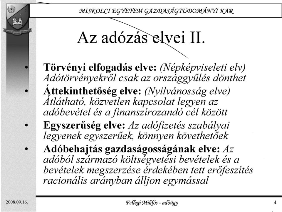 Átlátható, közvetlen kapcsolat legyen az adóbevétel és a finanszírozandó cél között Egyszerűség elve: Az adófizetés szabályai