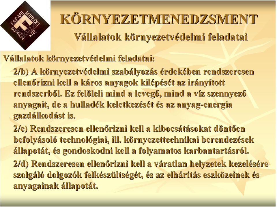 Ez felöleli leli mind a levegő,, mind a víz v z szennyező anyagait, de a hulladék k keletkezését és s az anyag-energia gazdálkod lkodást is.