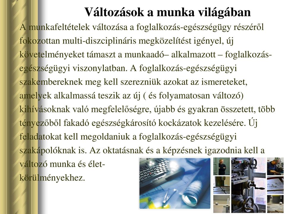 A foglalkozás-egészségügyi szakembereknek meg kell szerezniük azokat az ismereteket, amelyek alkalmassá teszik az új ( és folyamatosan változó) kihívásoknak való