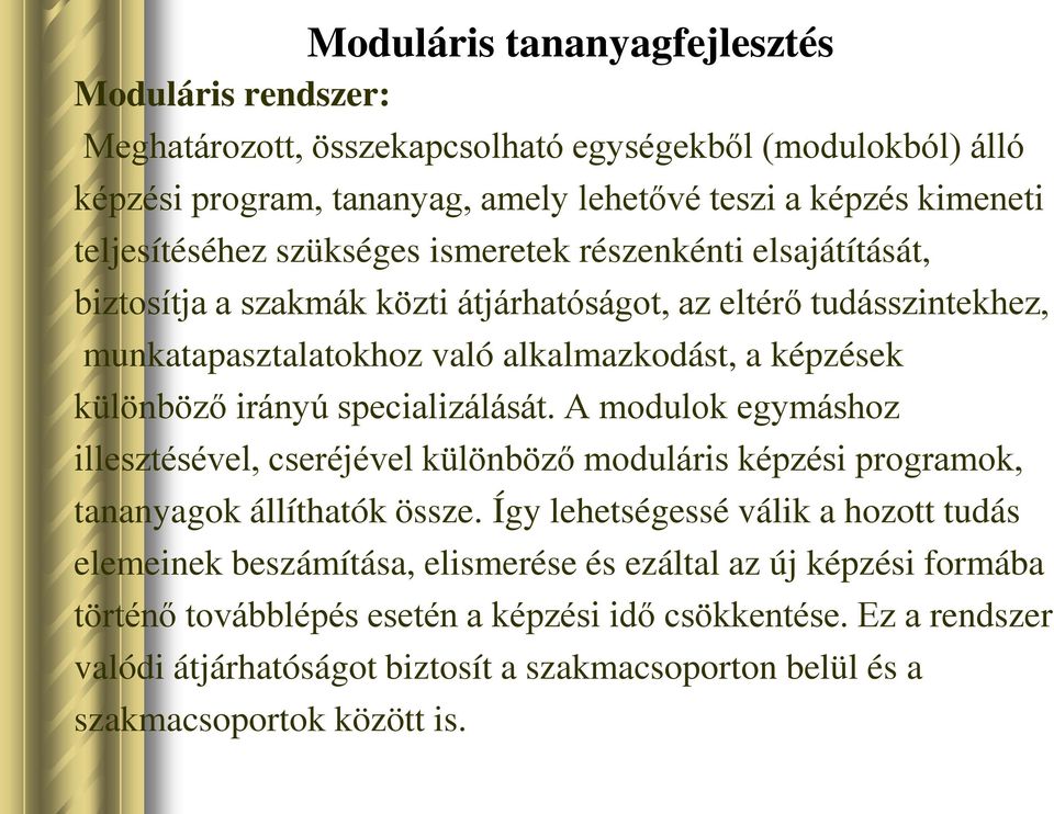 specializálását. A modulok egymáshoz illesztésével, cseréjével különböző moduláris képzési programok, tananyagok állíthatók össze.