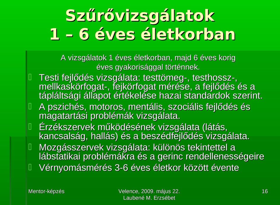 szerint. A pszichés, motoros, mentális, szociális fejlődés és magatartási problémák vizsgálata.