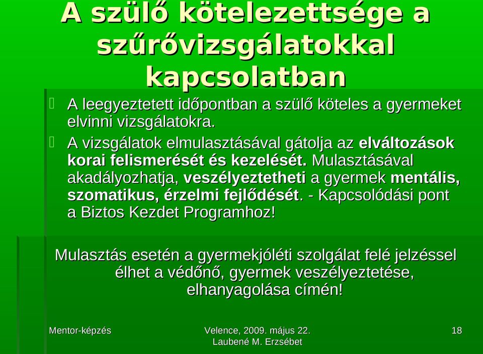 Mulasztásával akadályozhatja, veszélyeztetheti a gyermek mentális, szomatikus, érzelmi fejlődését.