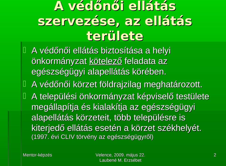 A települési önkormányzat képviselő testülete megállapítja és kialakítja az egészségügyi alapellátás