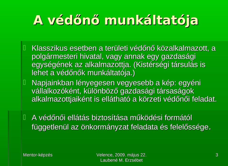 ) Napjainkban lényegesen vegyesebb a kép: egyéni vállalkozóként, különböző gazdasági társaságok alkalmazottjaiként