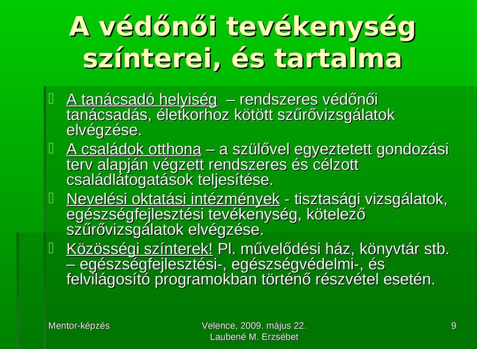 Nevelési oktatási intézmények - tisztasági vizsgálatok, egészségfejlesztési tevékenység, kötelező szűrővizsgálatok elvégzése.