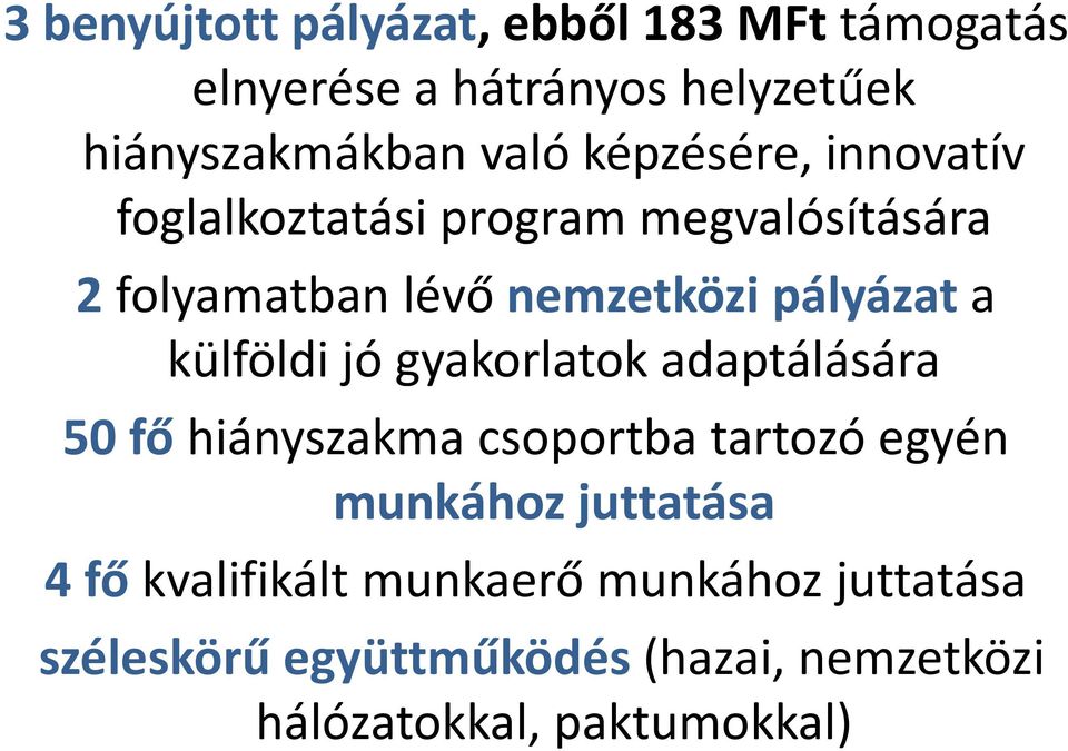 külföldi jó gyakorlatok adaptálására 50 fő hiányszakma csoportba tartozó egyén munkához juttatása 4 fő