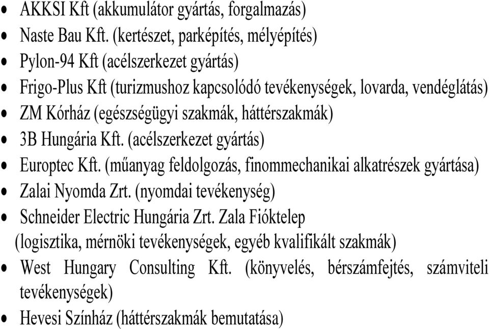 (egészségügyi szakmák, háttérszakmák) 3B Hungária Kft. (acélszerkezet gyártás) Europtec Kft.