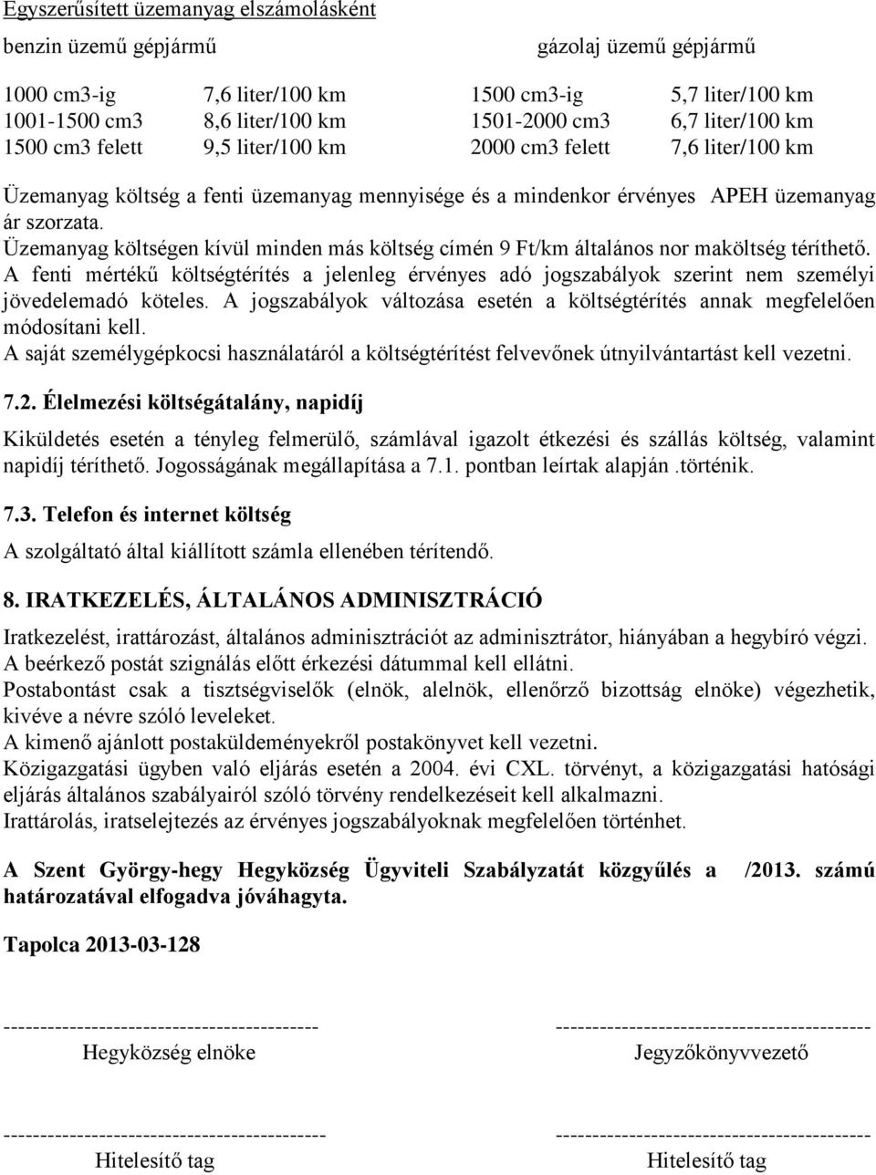 Üzemanyag költségen kívül minden más költség címén 9 Ft/km általános nor maköltség téríthető.