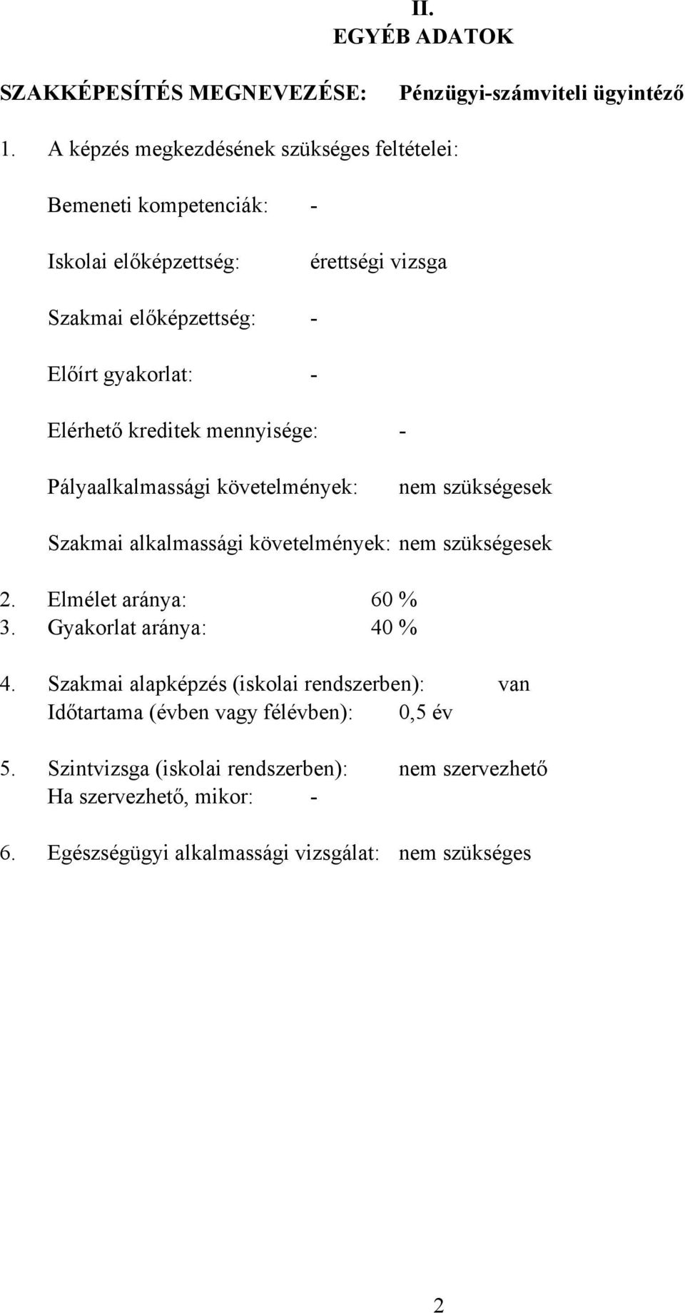 Elérhető kreditek mennyisége: - Pályaalkalmassági követelmények: nem szükségesek Szakmai alkalmassági követelmények: nem szükségesek 2. Elmélet aránya: 60 % 3.