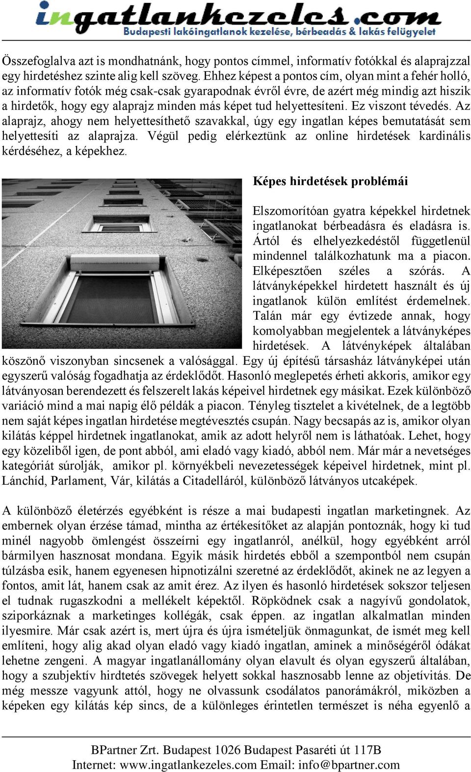 helyettesíteni. Ez viszont tévedés. Az alaprajz, ahogy nem helyettesíthető szavakkal, úgy egy ingatlan képes bemutatását sem helyettesíti az alaprajza.