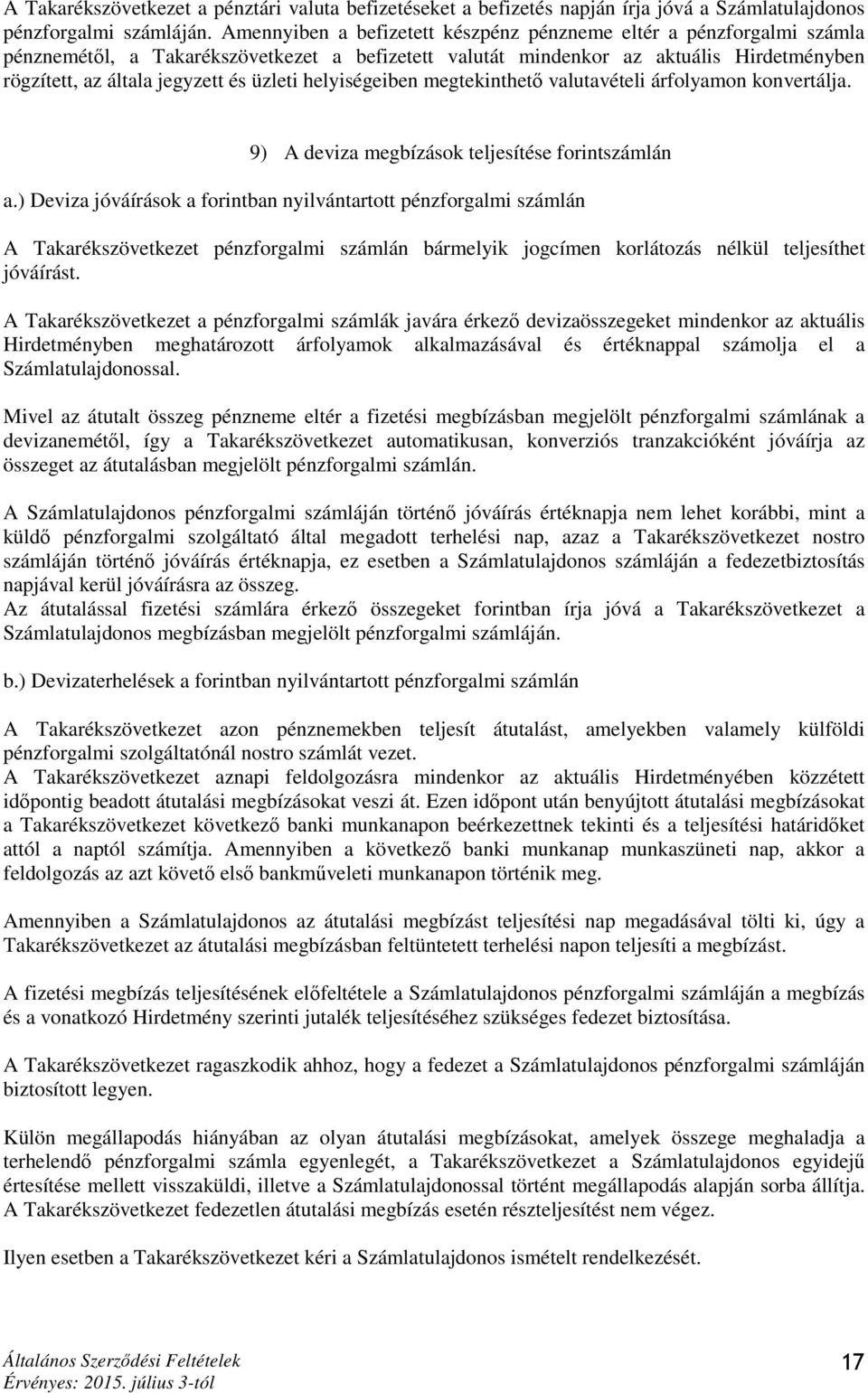 üzleti helyiségeiben megtekinthető valutavételi árfolyamon konvertálja. 9) A deviza megbízások teljesítése forintszámlán a.