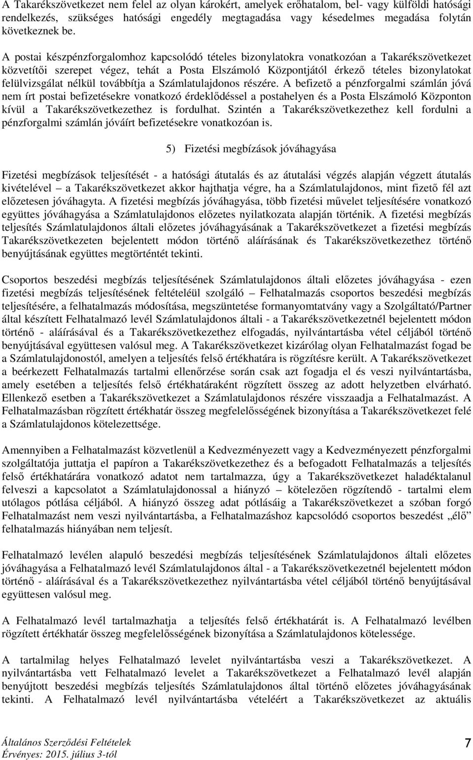 felülvizsgálat nélkül továbbítja a Számlatulajdonos részére.