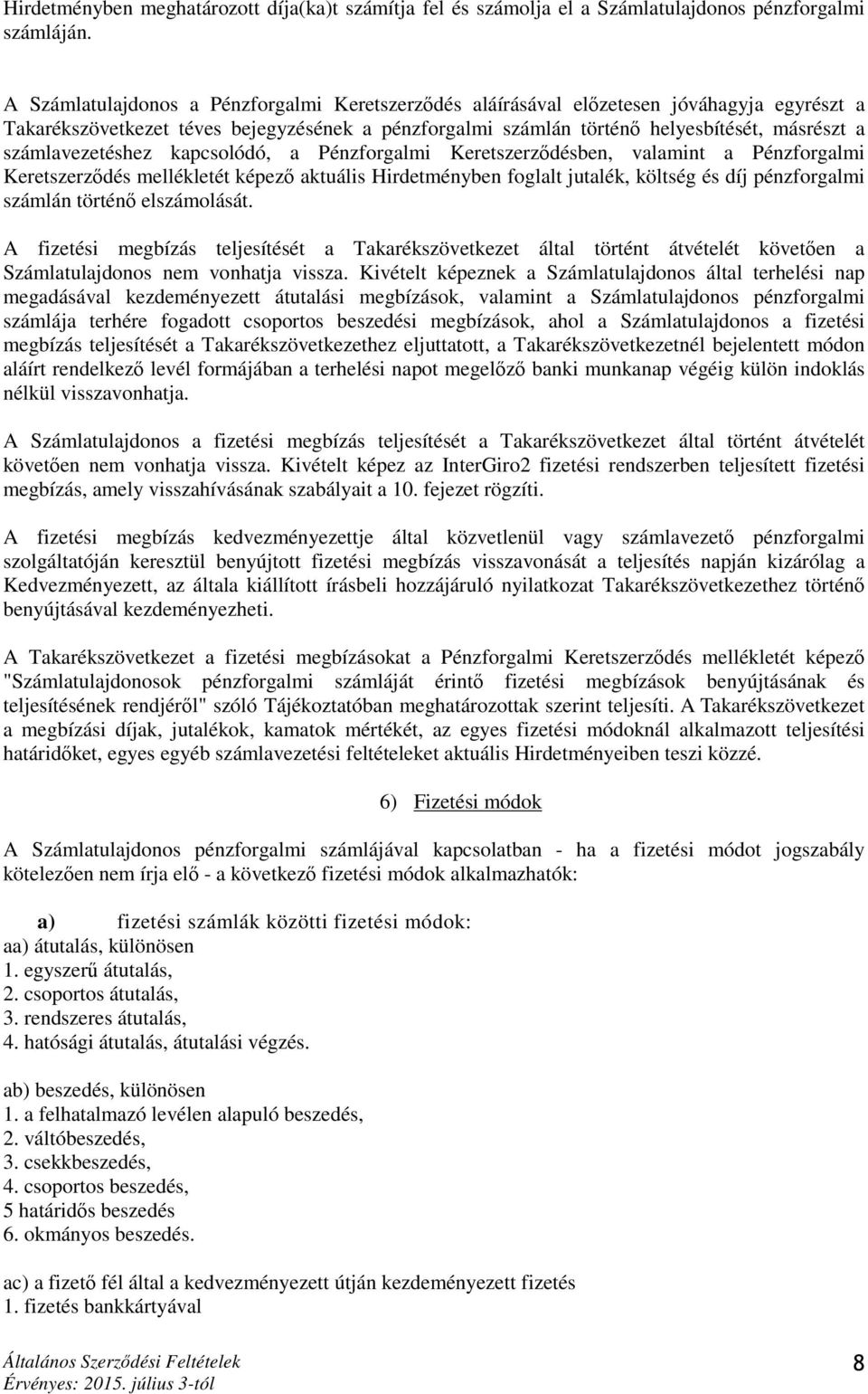 számlavezetéshez kapcsolódó, a Pénzforgalmi Keretszerződésben, valamint a Pénzforgalmi Keretszerződés mellékletét képező aktuális Hirdetményben foglalt jutalék, költség és díj pénzforgalmi számlán
