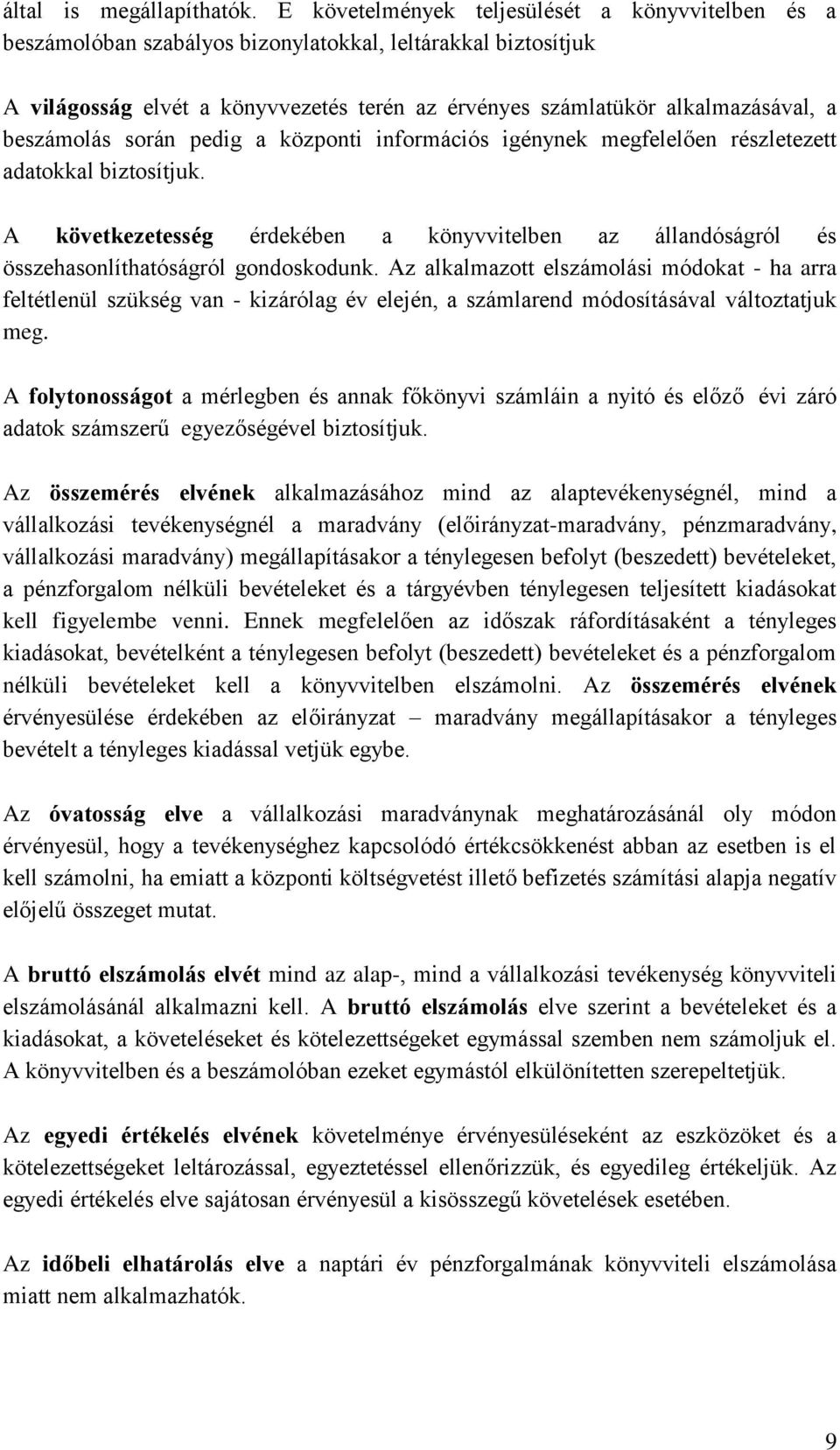 beszámolás során pedig a központi információs igénynek megfelelően részletezett adatokkal biztosítjuk.
