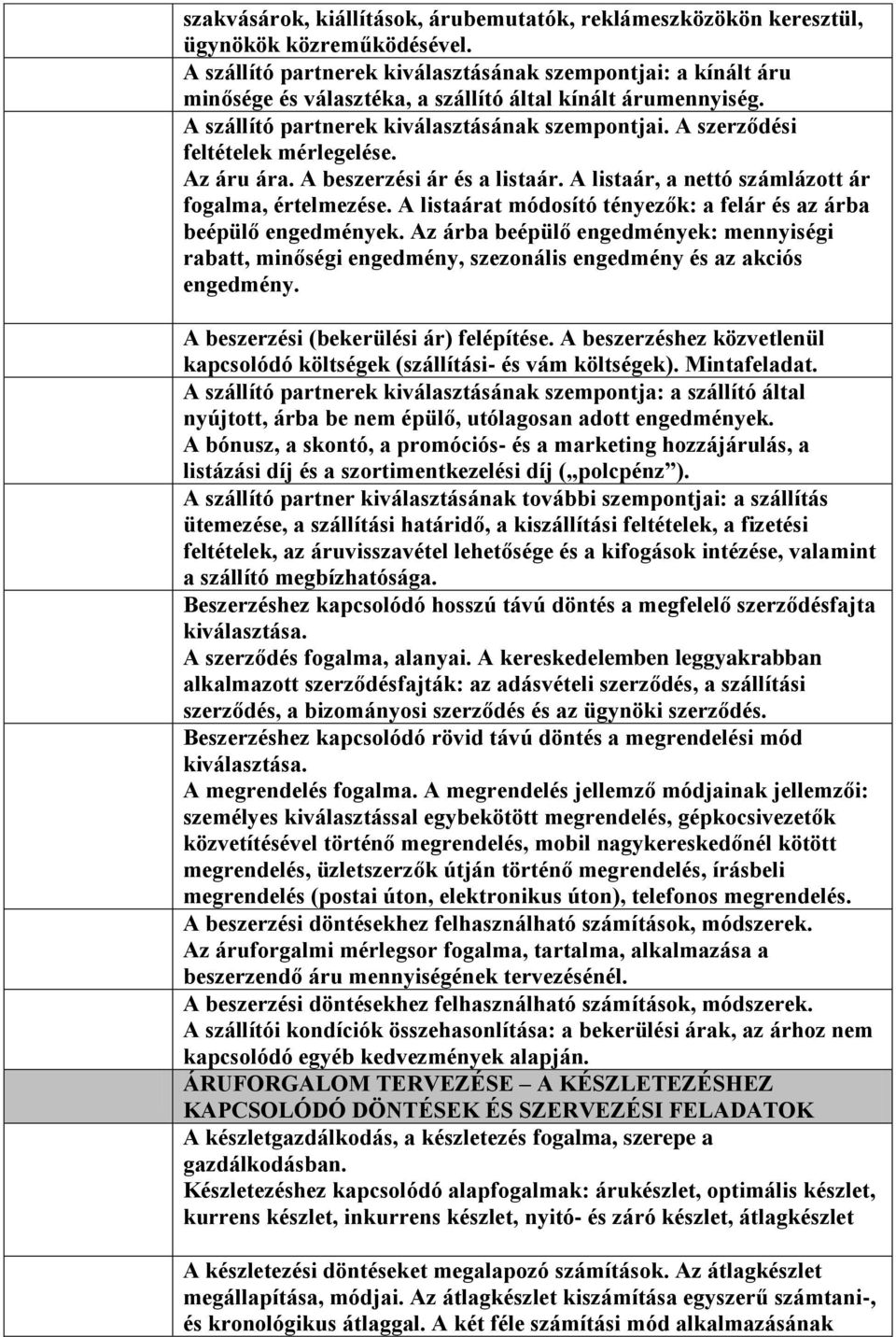 A szerződési feltételek mérlegelése. Az áru ára. A beszerzési ár és a listaár. A listaár, a nettó számlázott ár fogalma, értelmezése.