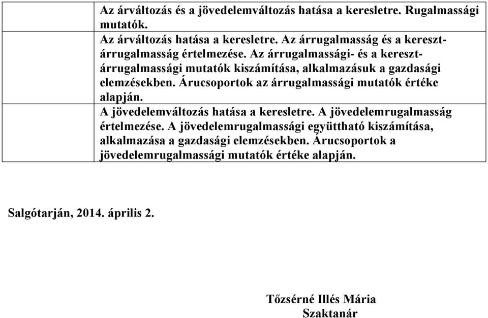 Az árrugalmassági- és a keresztárrugalmassági mutatók kiszámítása, alkalmazásuk a gazdasági elemzésekben.