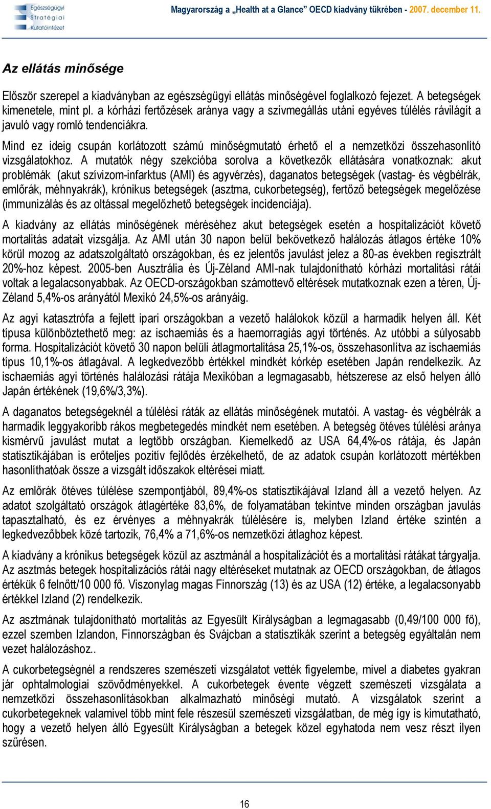 Mind ez ideig csupán korlátozott számú minőségmutató érhető el a nemzetközi összehasonlító vizsgálatokhoz.