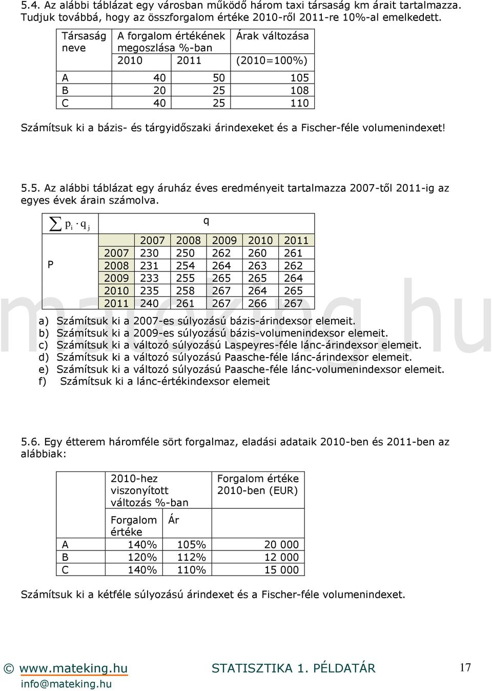 volumenindexet! 5.5. Az alábbi táblázat egy áruház éves eredményeit tartalmazza 2007-től 2011-ig az egyes évek árain számolva.