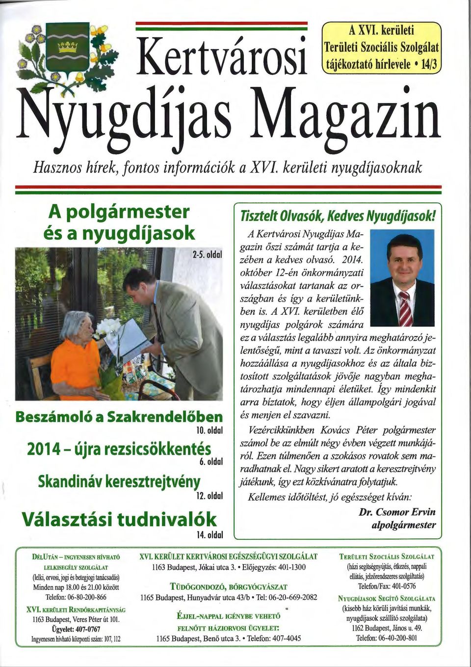 A Kertvárosi Nyugdíjas Magazin őszi számát tartja a kezében a kedves olvasó. 2014. október 12-én önkormányzati választásokat tartanak az országban és így a kerületünkben is.