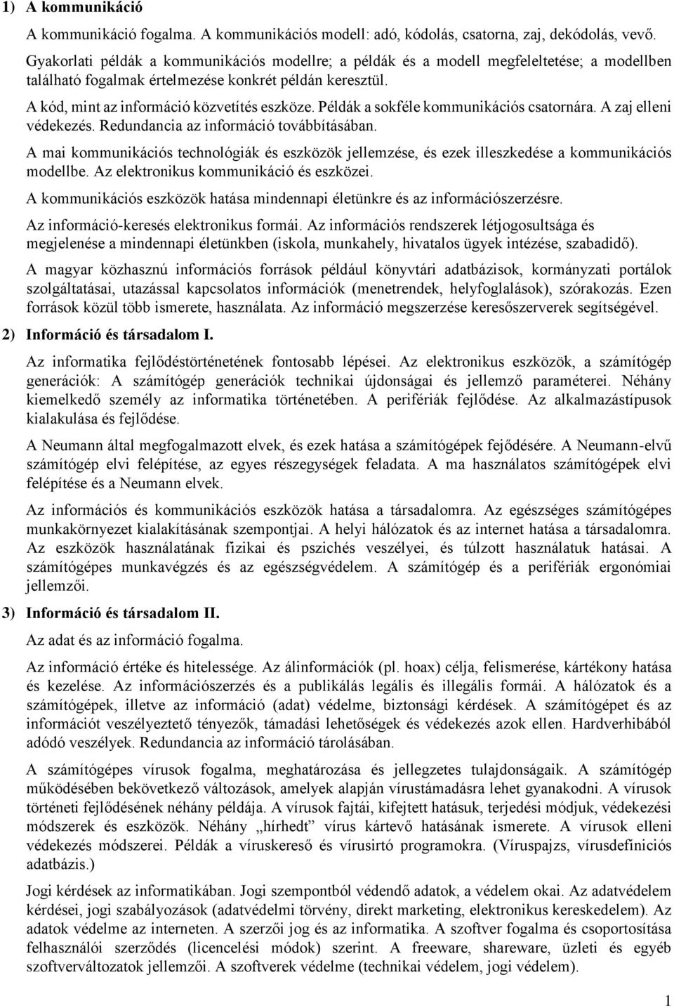 Példák a sokféle kommunikációs csatornára. A zaj elleni védekezés. Redundancia az információ továbbításában.