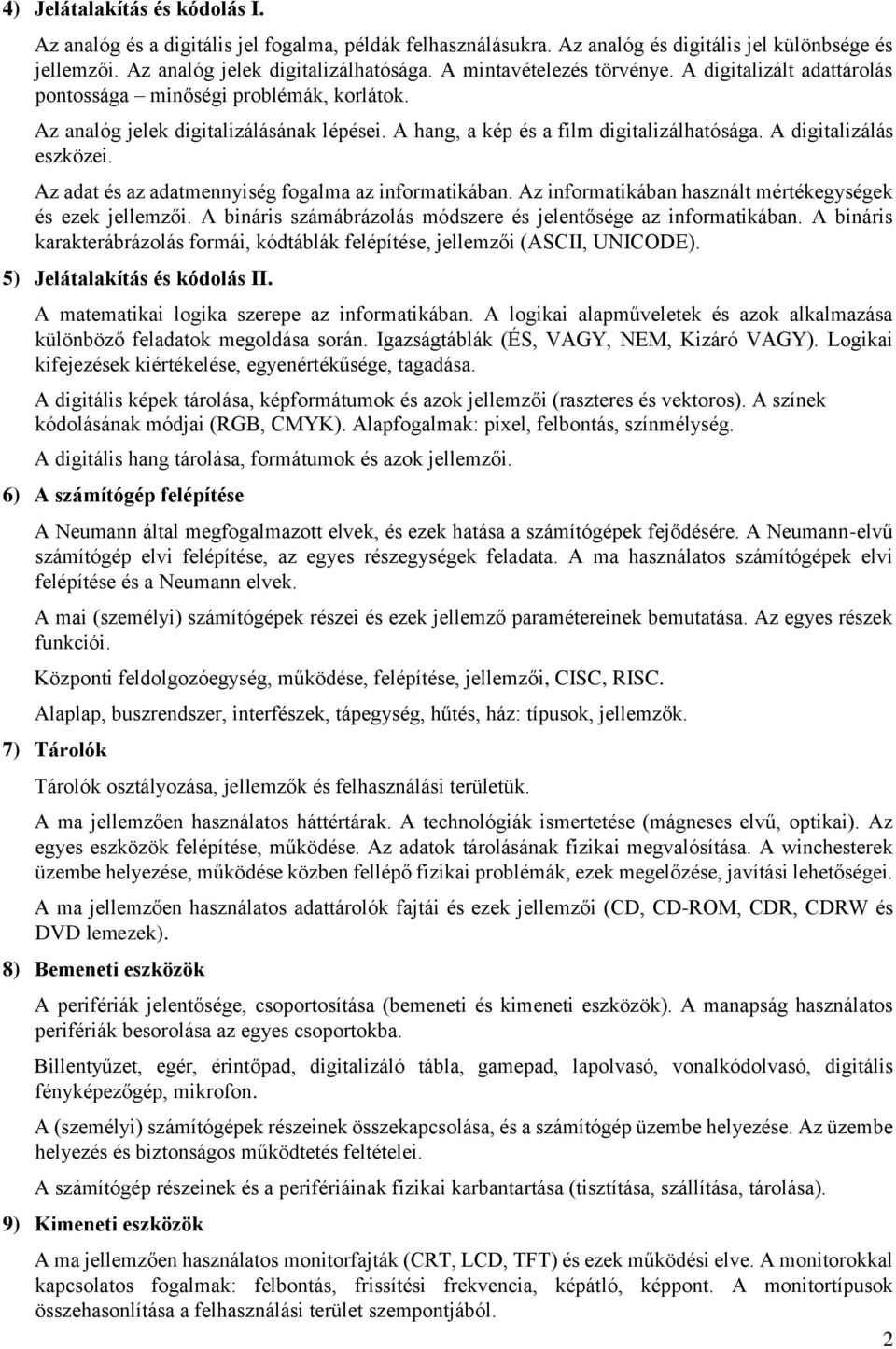 A digitalizálás eszközei. Az adat és az adatmennyiség fogalma az informatikában. Az informatikában használt mértékegységek és ezek jellemzői.