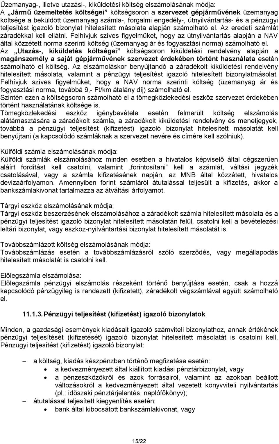 Felhívjuk szíves figyelmüket, hogy az útnyilvántartás alapján a NAV által közzétett norma szerinti költség (üzemanyag ár és fogyasztási norma) számolható el.