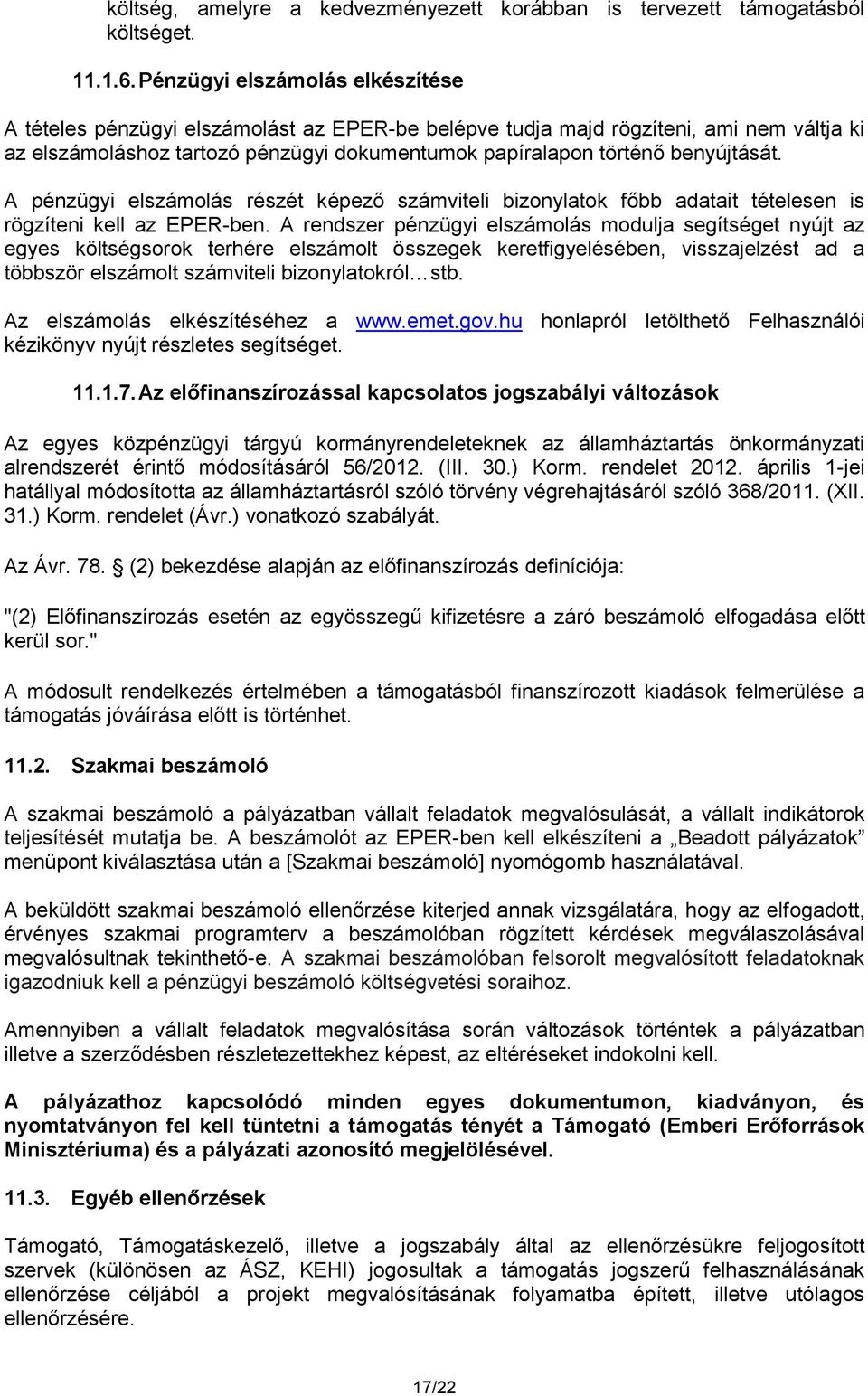benyújtását. A pénzügyi elszámolás részét képező számviteli bizonylatok főbb adatait tételesen is rögzíteni kell az EPER-ben.