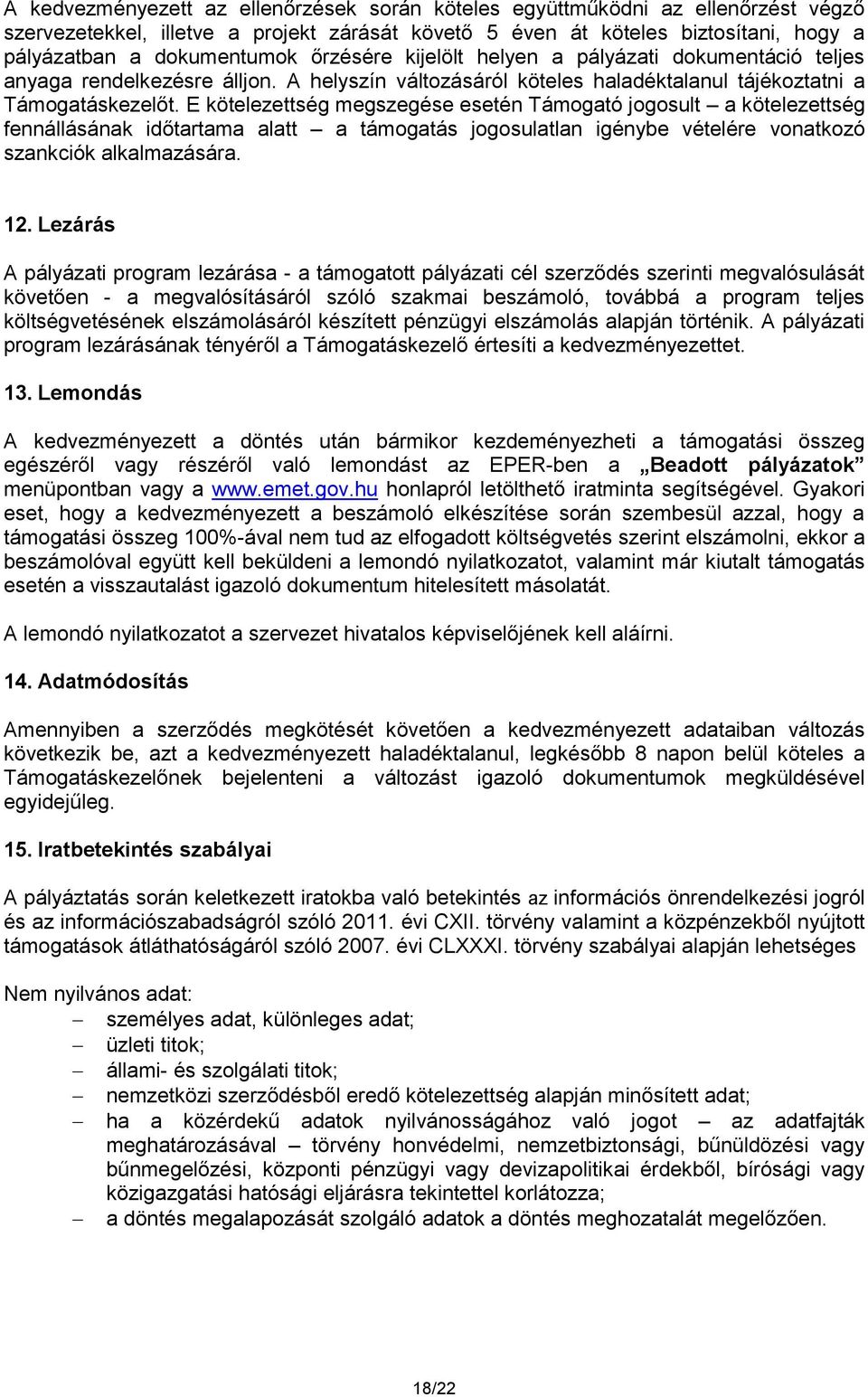 E kötelezettség megszegése esetén Támogató jogosult a kötelezettség fennállásának időtartama alatt a támogatás jogosulatlan igénybe vételére vonatkozó szankciók alkalmazására. 12.